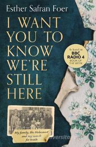 I Want You To Know We're Still Here di Esther Safran Foer edito da Harpercollins Publishers