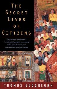 The Secret Lives of Citizens - Pursuing the Promise of American Life di Thomas Geoghegan edito da University of Chicago Press