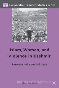 Islam, Women, and Violence in Kashmir: Between India and Pakistan di Nyla Ali Khan edito da SPRINGER NATURE