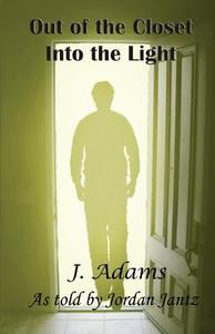 Out of the Closet Into the Light di J. Adams edito da Jewel of the West