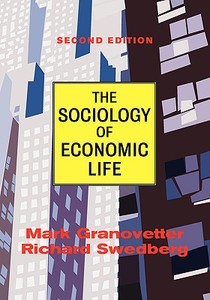 The Sociology Of Economic Life di Mark Granovetter, Richard Swedberg edito da The Perseus Books Group