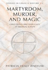 Martyrdom, Murder, and Magic di Patricia Healy Wasyliw edito da Lang, Peter