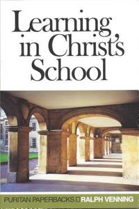 Learning in Christ's School di Ralph Venning edito da BANNER OF TRUTH