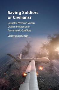 Saving Soldiers or Civilians? di Sebastian Kaempf edito da Cambridge University Press