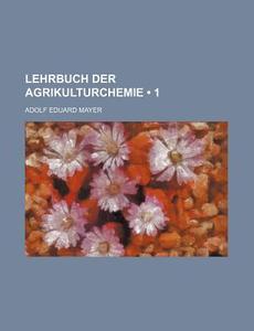 Lehrbuch Der Agrikulturchemie (1) di Adolf Eduard Mayer edito da General Books Llc