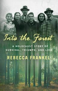 Into the Forest: A Holocaust Survival Story di Rebecca Frankel edito da ST MARTINS PR