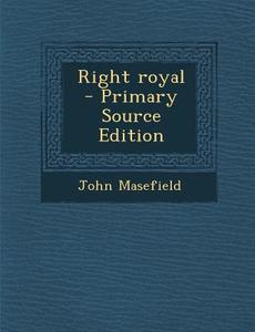 Right Royal - Primary Source Edition di John Masefield edito da Nabu Press
