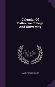 Calendar Of Dalhousie College And University di Dalhousie University edito da Palala Press