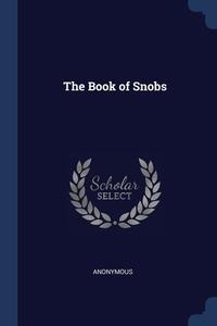 The Book Of Snobs di ANONYMOUS edito da Lightning Source Uk Ltd