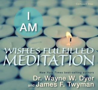 I Am Wishes Fulfilled Meditation di Wayne W. Dyer, James F. Twyman edito da Hay House