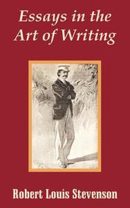 Essays in the Art of Writing di Robert Louis Stevenson edito da INTL LAW & TAXATION PUBL