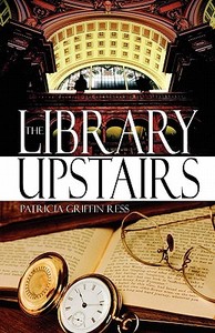The Library Upstairs di Patricia Griffin Ress edito da America Star Books