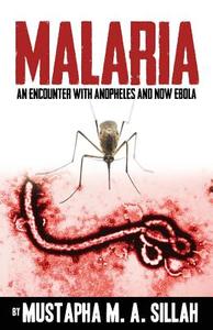 Malaria: An Encounter with Anopheles and Now Ebola di Mustapha M. a. Sillah edito da OUTSKIRTS PR