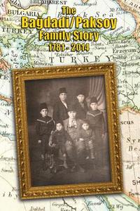 The Bagdadi/Paksoy Family Story: 1781 - 2014 di Nicole Paksoy, Abdulkadir Paksoy, Ali Paksoy edito da Createspace