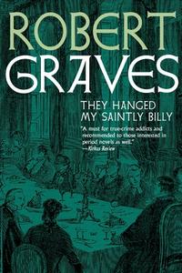 They Hanged My Saintly Billy di Robert Graves edito da SEVEN STORIES