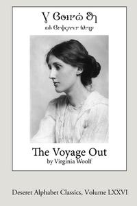 The Voyage Out (Deseret Alphabet Edition) di Virginia Woolf edito da Lulu.com