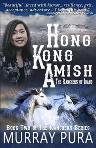 Hong Kong Amish: The Ranchers of Idaho di Murray Pura edito da REBEL GIRLS