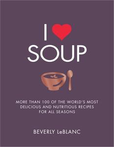 I Love Soup di Beverly Le Blanc edito da Watkins Media