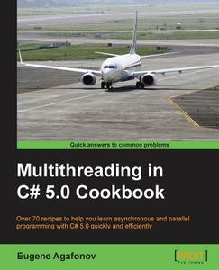 Multithreading in C# 5.0 Cookbook di Eugene Agafonov edito da PACKT PUB
