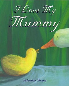 I Love My Mummy di Sebastien Braun edito da Boxer Books Limited