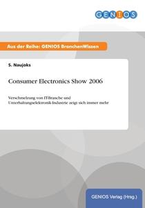 Consumer Electronics Show 2006 di S. Naujoks edito da GBI-Genios Verlag