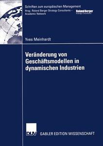 Veränderung von Geschäftsmodellen in dynamischen Industrien di Yves Meinhardt edito da Deutscher Universitätsverlag