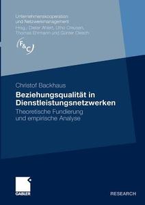 Beziehungsqualität in Dienstleistungsnetzwerken di Christof Backhaus edito da Gabler, Betriebswirt.-Vlg