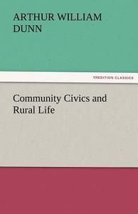 Community Civics and Rural Life di Arthur William Dunn edito da tredition GmbH