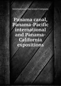 Panama Canal, Panama-pacific International And Panama-california Expositions di International Harvester Company edito da Book On Demand Ltd.