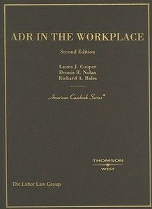 ADR in the Workplace di Laura J. Cooper, Dennis R. Nolan, Richard A. Bales edito da Thomson West