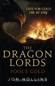 The Dragon Lords 1: Fool's Gold di Jon Hollins edito da Little, Brown Book Group