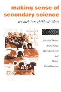 Making Sense Of Secondary Science di Rosalind Driver, Ann Squires, Peter Rushworth, Valerie Wood-Robinson edito da Taylor & Francis Ltd
