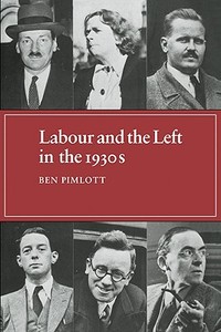 Labour and the Left in the 1930s di Ben Pimlott edito da Cambridge University Press