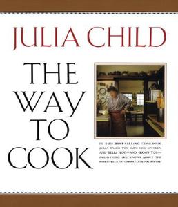 The Way to Cook di Julia Child edito da KNOPF