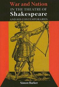 War and Nation in the Theatre of Shakespeare and His Contemporaries di Simon Barker edito da PAPERBACKSHOP UK IMPORT