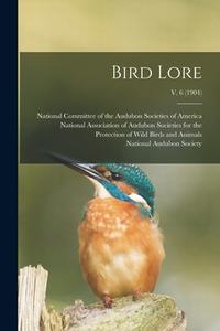 Bird Lore; v. 6 (1904) edito da LIGHTNING SOURCE INC