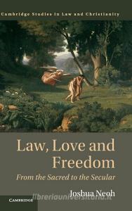 Law, Love and Freedom di Joshua Neoh edito da Cambridge University Press