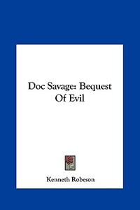 Doc Savage: Bequest of Evil di Kenneth Robeson edito da Kessinger Publishing