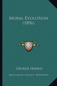 Moral Evolution (1896) di George Harris edito da Kessinger Publishing