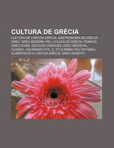 Cultura De Gr Cia: Cultura De L'antiga G di Font Wikipedia edito da Books LLC, Wiki Series