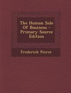 The Human Side of Business - Primary Source Edition di Frederick Peirce edito da Nabu Press