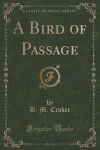 A Bird Of Passage (classic Reprint) di B M Croker edito da Forgotten Books
