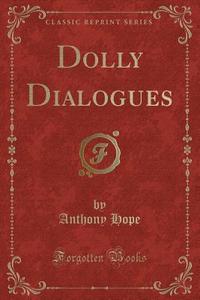 Dolly Dialogues (classic Reprint) di Anthony Hope edito da Forgotten Books