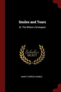 Smiles and Tears: Or, the Widow's Stratagem di Marie Therese Kemble edito da CHIZINE PUBN
