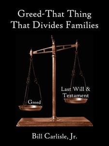 Greed - That Thing That Divides Families di Bill Carlisle edito da AUTHORHOUSE