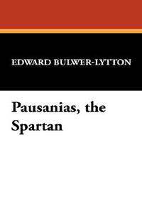 Pausanias, the Spartan di Edward Bulwer Lytton Lytton edito da Wildside Press