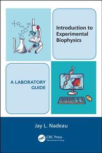 Introduction to Experimental Biophysics - A Laboratory Guide di Jay L. Nadeau edito da PAPERBACKSHOP UK IMPORT