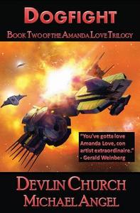 Dogfight - Book Two of the Amanda Love Trilogy di Michael Angel, Devlin Church edito da Createspace