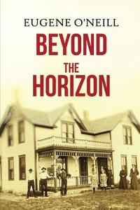 Beyond the Horizon di Eugene O'Neill edito da Createspace Independent Publishing Platform