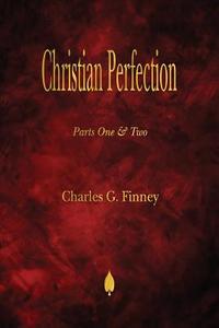 Christian Perfection - Parts One & Two di Charles G. Finney edito da Merchant Books